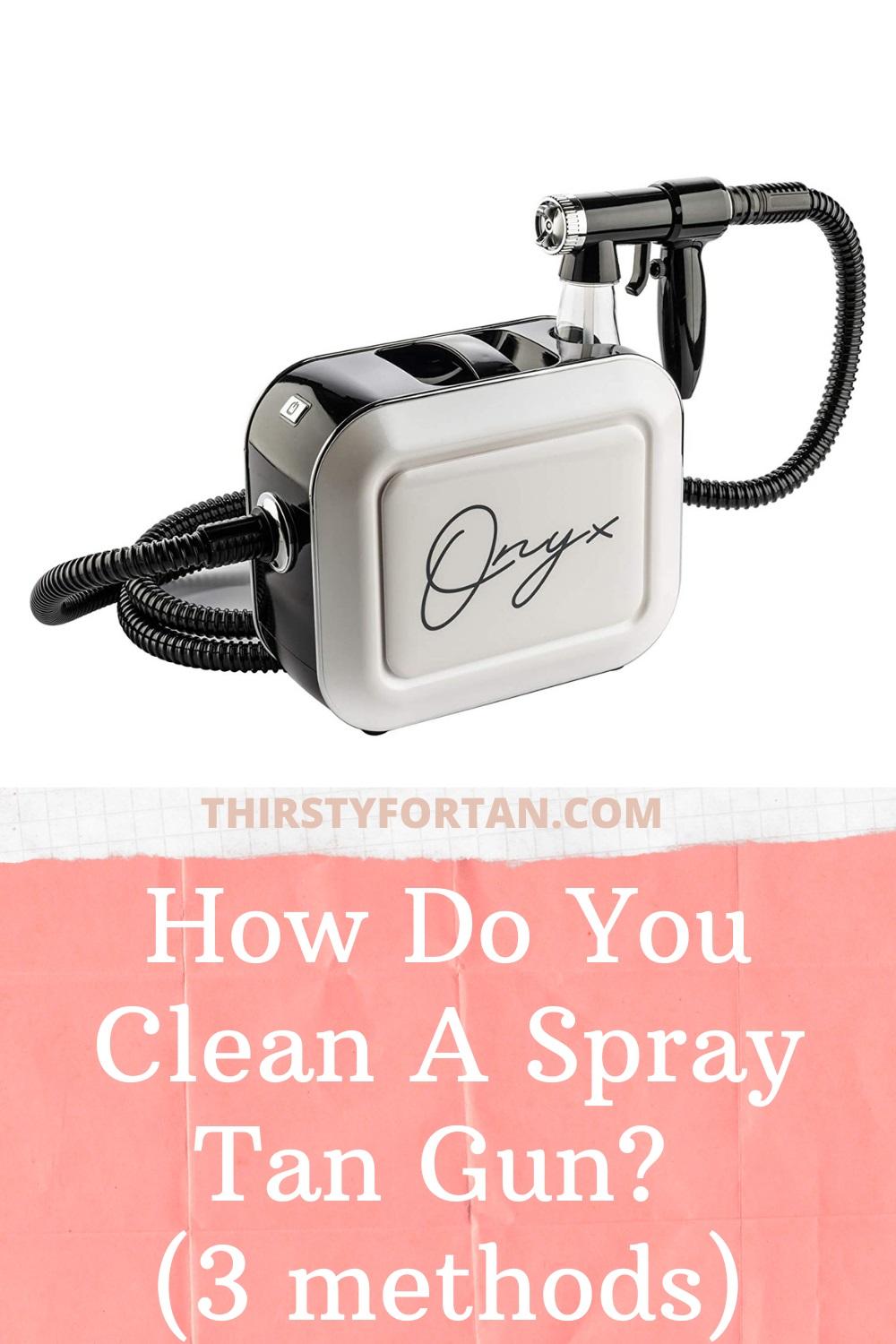 How Do You Clean A Spray Tan Gun by thirstyfortan.com