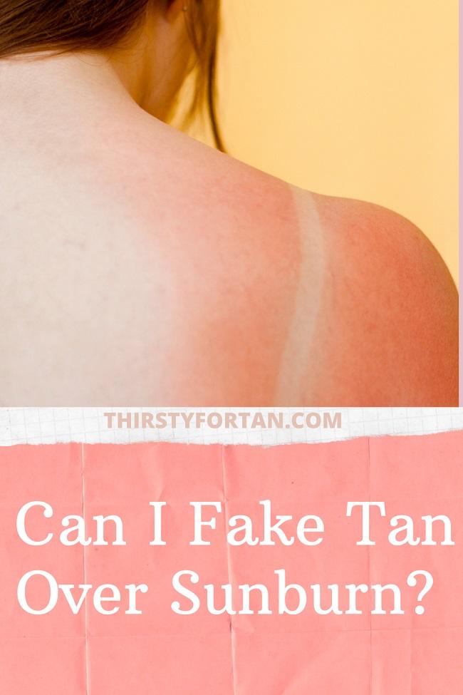 Can I Fake Tan Over Sunburn pin by thirstyfortan