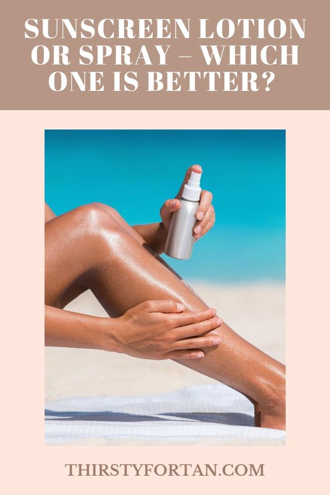 Sunscreen Lotion or Spray – Which One is Better pin by thirstyfortan