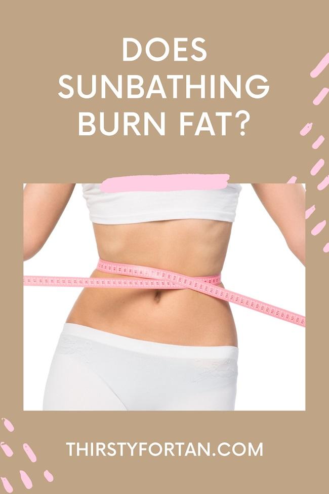 Does Sunbathing Burn Fat pin by ThirstyForTan