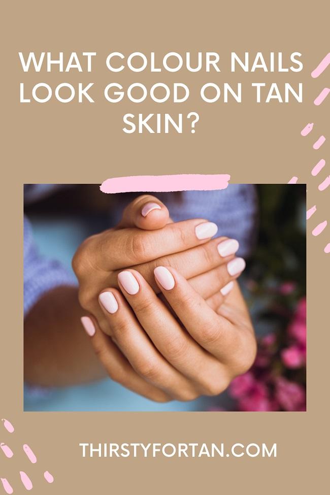 What Colour Nails Look Good on Tan Skin pin by ThirstForTan