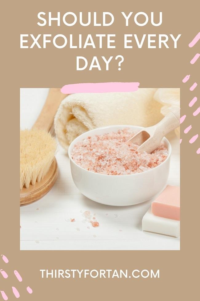 Should You Exfoliate Every Day pin by ThirstForTan